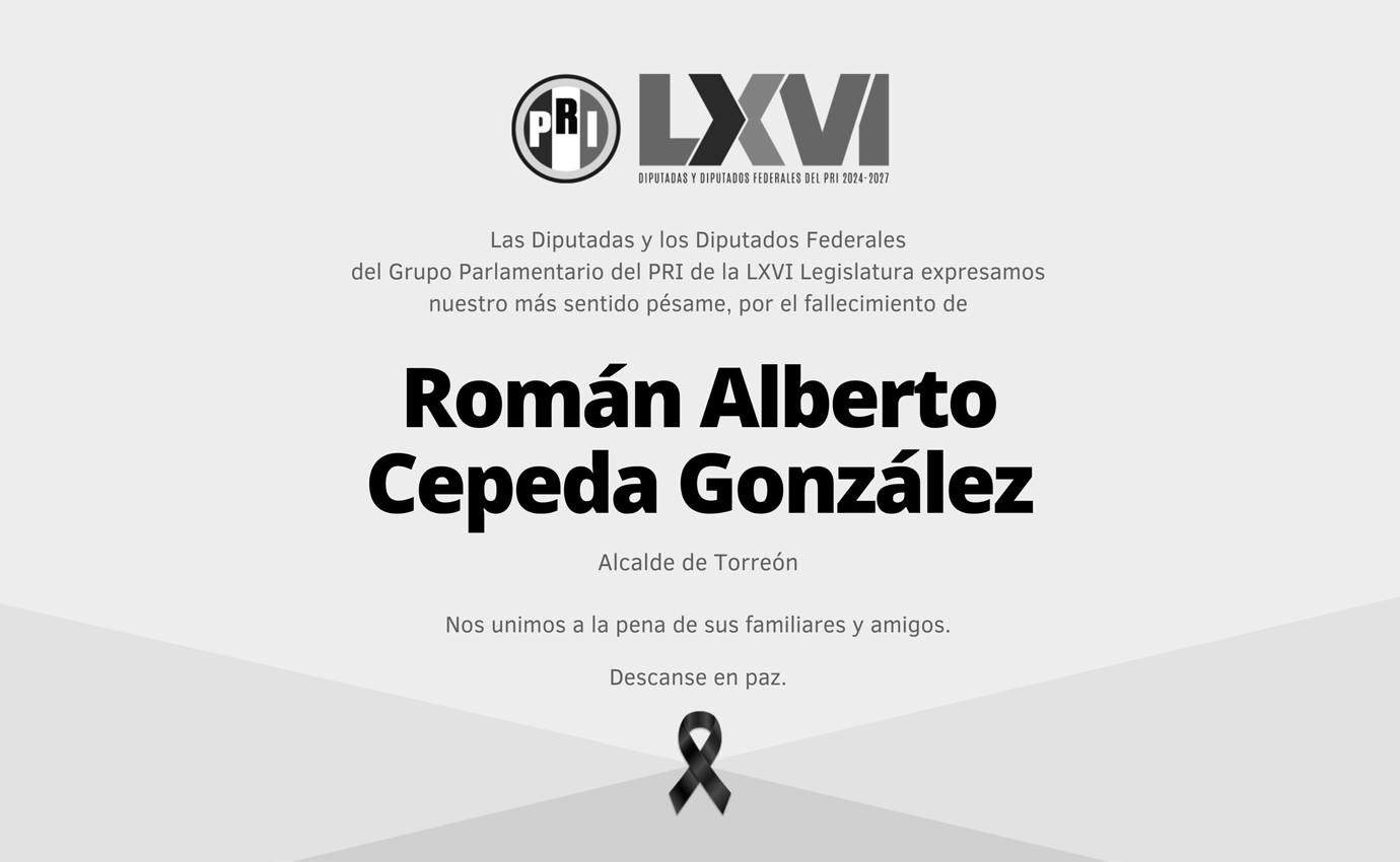 DIPUTADOS FEDERALES DEL PRI LAMENTAN EL FALLECIMIENTO DEL ALCALDE DE TORREÓN ROMÁN ALBERTO CEPEDA