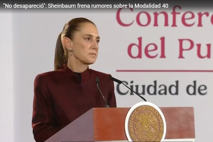 Descarta Sheinbaum fin de Modalidad 40